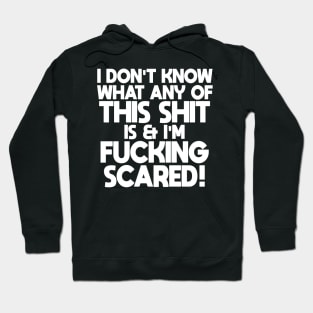 I Don't Know What Any Of This Sh*t Is...! Hoodie